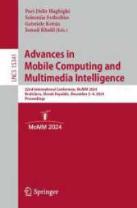 Advances in Mobile Computing and Multimedia Intelligence : 22nd International Conference, MoMM 2024, Bratislava, Slovak Republic, December 2-4, 2024, Proceedings (Lecture Notes in Computer Science 15341) （2024. xiii, 216 S. XIII, 216 p. 81 illus., 68 illus. in color. 235 mm）