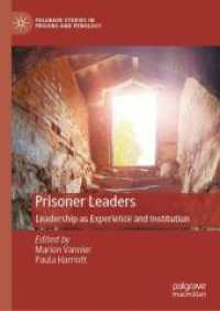 囚人のリーダーシップ<br>Prisoner Leaders : Leadership as Experience and Institution (Palgrave Studies in Prisons and Penology)