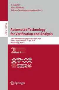 Automated Technology for Verification and Analysis : 22nd International Symposium, ATVA 2024, Kyoto, Japan, October 21-25, 2024, Proceedings, Part II (Lecture Notes in Computer Science 15055) （2025. xx, 276 S. XX, 276 p. 91 illus., 64 illus. in color. 235 mm）
