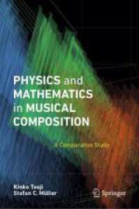 Physics and Mathematics in Musical Composition : A Comparative Study （2025. xvii, 276 S. XVII, 276 p. 254 illus., 188 illus. in color. 235 m）