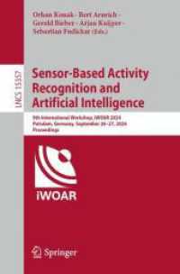 Sensor-Based Activity Recognition and Artificial Intelligence : 9th International Workshop, iWOAR 2024, Potsdam, Germany, September 26-27, 2024, Proceedings (Lecture Notes in Computer Science 15357) （2025. xi, 284 S. XI, 284 p. 123 illus., 112 illus. in color. 235 mm）
