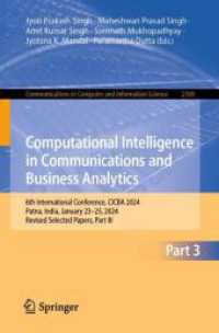 Computational Intelligence in Communications and Business Analytics : 6th International Conference, CICBA 2024, Patna, India, January 23-25, 2024, Revised Selected Papers, Part III (Communications in Computer and Information Science 2368) （2025. xv, 352 S. XV, 352 p. 156 illus., 101 illus. in color. 235 mm）