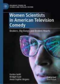 アメリカのテレビ・コメディ番組にみる女性科学者のイメージ<br>Women Scientists in American Television Comedy : Beakers, Big Bangs and Broken Hearts (Palgrave Studies in Science and Popular Culture)