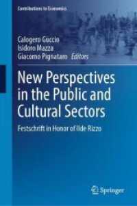 New Perspectives in the Public and Cultural Sectors : Festschrift in Honor of Ilde Rizzo (Contributions to Economics) （2025. xxxi, 345 S. XXXI, 345 p. 42 illus. 235 mm）