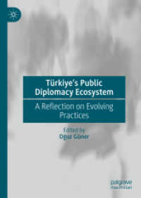 Türkiye's Public Diplomacy Ecosystem : A Reflection on Evolving Practices （2025. xxx, 461 S. XXX, 461 p. 2 illus., 1 illus. in color. 210 mm）