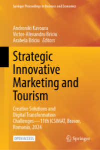 Strategic Innovative Marketing and Tourism : Creative Solutions and Digital Transformation Challenges-11th ICSIMAT, Brasov, Romania, 2024 (Springer Proceedings in Business and Economics) （2025. viii, 882 S. VIII, 882 p. 107 illus., 84 illus. in color. 235 mm）
