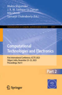 Computational Technologies and Electronics : First International Conference, ICCTE 2023, Siliguri, India, November 23-25, 2023, Proceedings, Part II (Communications in Computer and Information Science 2377) （2025. xxxi, 242 S. XXXI, 242 p. 89 illus., 70 illus. in color. 235 mm）