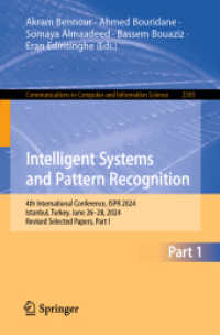 Intelligent Systems and Pattern Recognition : 4th International Conference, ISPR 2024, Istanbul, Turkey, June 26-28, 2024, Revised Selected Papers, Part I (Communications in Computer and Information Science 2303) （2025. xxiii, 348 S. XXIII, 348 p. 146 illus., 122 illus. in color. 235）