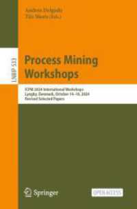 Process Mining Workshops : ICPM 2024 International Workshops, Lyngby, Denmark, October 14-18, 2024, Revised Selected Papers (Lecture Notes in Business Information Processing 533) （2025. xvi, 781 S. XVI, 781 p. 204 illus., 164 illus. in color. 235 mm）