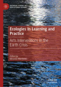 Ecologies in Learning and Practice : Arts Interventions in the Earth Crisis (Palgrave Studies in Educational Futures) （2025. xvi, 359 S. XVI, 359 p. 47 illus., 43 illus. in color. 210 mm）