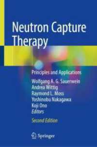 中性子捕捉療法：原理と応用（第２版）<br>Neutron Capture Therapy : Principles and Applications （2. Aufl. 2025. xiii, 807 S. XIII, 807 p. 287 illus., 203 illus. in col）