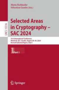 Selected Areas in Cryptography - SAC 2024 : 31st International Conference, Montreal, QC, Canada, August 28-30, 2024, Revised Selected Papers, Part I (Lecture Notes in Computer Science 15516) （2025. xviii, 312 S. XVIII, 312 p. 54 illus., 24 illus. in color. 235 m）