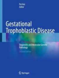 存続絨毛症：診断と分子遺伝病理学<br>Gestational Trophoblastic Disease : Diagnostic and Molecular Genetic Pathology （2. Aufl. 2025. xi, 273 S. XI, 273 p. 193 illus., 192 illus. in color.）