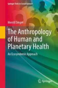 人間と地球の健康の人類学<br>The Anthropology of Human and Planetary Health : An Ecosyndemic Approach (Springer Texts in Social Sciences) （2025. xvii, 209 S. XVII, 209 p. 14 illus., 13 illus. in color. 235 mm）