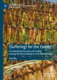 (Suffering) for the Family : The Mediated Structure of Feeling among the Rural Elderly in Post-Reform China (Palgrave Studies in Mediating Kinship, Representation, and Difference)
