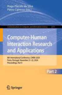 Computer-Human Interaction Research and Applications : 8th International Conference, CHIRA 2024, Porto, Portugal, November 21-22, 2024, Proceedings, Part II (Communications in Computer and Information Science 2371) （2025. xxv, 523 S. XXV, 523 p. 241 illus., 198 illus. in color. 235 mm）