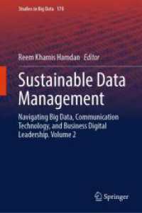 Sustainable Data Management : Navigating Big Data, Communication Technology, and Business Digital Leadership. Volume 2 (Studies in Big Data 170) （2025. xii, 738 S. XII, 738 p. 126 illus., 105 illus. in color. 235 mm）