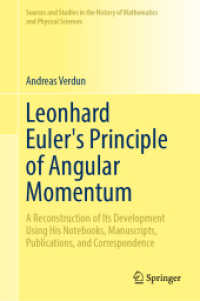 Leonhard Euler's Principle of Angular Momentum : A Reconstruction of Its Development Using His Notebooks, Manuscripts, Publications, and Correspondence (Sources and Studies in the History of Mathematics and Physical Sciences) （2025. x, 1160 S. X, 1160 p. 291 illus. 235 mm）