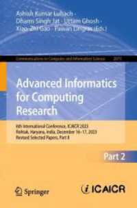 Advanced Informatics for Computing Research : 6th International Conference, ICAICR 2023, Rohtak, Haryana, India, December 16-17, 2023, Revised Selected Papers, Part II (Communications in Computer and Information Science 2073) （2025. xvi, 389 S. XVI, 389 p. 160 illus., 123 illus. in color. 235 mm）
