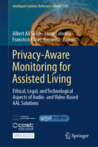 Privacy-Aware Monitoring for Assisted Living : Ethical, Legal, and Technological Aspects of Audio- and Video-Based AAL Solutions (Intelligent Systems Reference Library 270) （2025. xxiv, 354 S. XXIV, 354 p. 46 illus., 31 illus. in color. 235 mm）