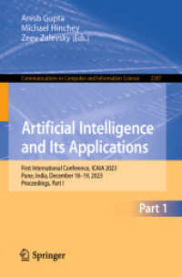 Artificial Intelligence and Its Applications : First International Conference, ICAIA 2023, Pune, India, December 18-19, 2023, Proceedings, Part I (Communications in Computer and Information Science 2307) （2025. xiv, 256 S. XIV, 256 p. 81 illus., 64 illus. in color. 235 mm）