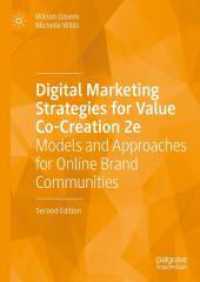 Digital Marketing Strategies for Value Co-Creation 2e : Models and Approaches for Online Brand Communities （2. Aufl. 2025. xxi, 311 S. XXI, 311 p. 13 illus. 210 mm）