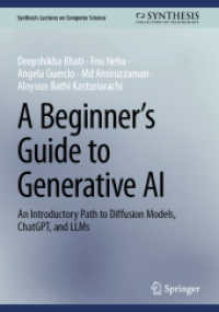 生成ＡＩへの初心者ガイド：拡散モデル、ChatGPT、大規模言語モデルへの入門<br>A Beginner's Guide to Generative AI : An Introductory Path to Diffusion Models, ChatGPT, and LLMs (Synthesis Lectures on Computer Science) （2025. 225 S. Approx. 225 p. 240 mm）