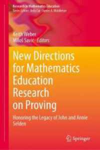 New Directions for Mathematics Education Research on Proving : Honoring the Legacy of John and Annie Selden (Research in Mathematics Education) （2025. viii, 372 S. VIII, 372 p. 38 illus., 21 illus. in color. 235 mm）