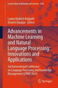 Advancements in Machine Learning and Natural Language Processing: Innovations and Applications : 3rd International Conference on Language Processing and Knowledge Management (LPKM'2024) (Lecture Notes in Networks and Systems 1303) （2025. vii, 302 S. VII, 302 p. 342 illus., 47 illus. in color. 235 mm）