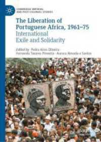 The Liberation of Portuguese Africa, 1961-75 : International Exile and Solidarity (Cambridge Imperial and Post-Colonial Studies) （2025. xviii, 382 S. XVIII, 382 p. 1 illus. 210 mm）