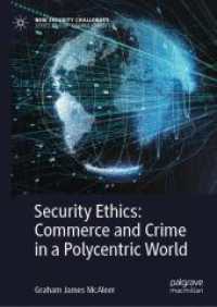 安全保障の倫理学：多元中心化する世界における商業と犯罪<br>Security Ethics: Commerce and Crime in a Polycentric World (New Security Challenges) （2025. xii, 284 S. XII, 284 p. 1 illus. 210 mm）