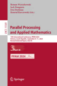 Parallel Processing and Applied Mathematics : 15th International Conference, PPAM 2024, Ostrava, Czech Republic, September 8-11, 2024, Revised Selected Papers, Part III (Lecture Notes in Computer Science 15581) （2025. xix, 360 S. XIX, 360 p. 134 illus., 117 illus. in color. 235 mm）