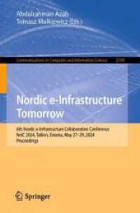 Nordic e-Infrastructure Tomorrow : 6th Nordic e-Infrastructure Collaboration Conference, NeIC 2024, Tallinn, Estonia, May 27-29, 2024, Proceedings (Communications in Computer and Information Science 2398) （2025. xii, 198 S. XII, 198 p. 67 illus., 51 illus. in color. 235 mm）