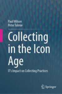 Collecting in the Icon Age : IT's Impact on Collecting Practices （2025. xvi, 296 S. XVI, 296 p. 42 illus., 41 illus. in color. 235 mm）