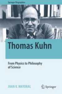 トマス・クーン伝：物理学から科学哲学へ<br>Thomas Kuhn : From Physics to Philosophy of Science (Springer Biographies) （2025. xxv, 499 S. XXV, 499 p. 4 illus. 235 mm）