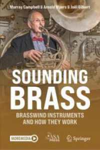 Sounding Brass : Brasswind Instruments And How They Work （2025. xliii, 258 S. XLIII, 258 p. 218 illus., 189 illus. in color. 235）