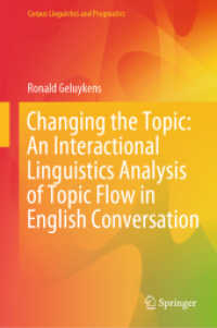 Changing the Topic: An Interactional Linguistics Analysis of Topic Flow in English Conversation (Corpus Linguistics and Pragmatics) （2025. xiii, 296 S. XIII, 296 p. 1 illus. 235 mm）