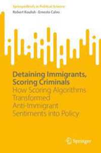 Detaining Immigrants, Scoring Criminals : How Scoring Algorithms Transformed Anti-Immigrant Sentiments into Policy (Springerbriefs in Political Science)