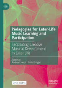 Pedagogies for Later Life Music Learning and Participation : Facilitating Creative Musical Development in Later Life （2025. xix, 260 S. XIX, 260 p. 12 illus., 9 illus. in color. 210 mm）
