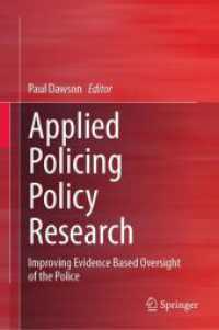 Applied Policing Policy Research : Improving Evidence Based Oversight of the Police （2025. xxiii, 275 S. XXIII, 275 p. 20 illus., 18 illus. in color. 235 m）
