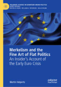 Merkelism and the Fine Art of Flat Politics : An Insider's Account of the Early Euro Crisis (Palgrave Studies in European Union Politics) （2025. x, 170 S. X, 170 p. 11 illus. 210 mm）