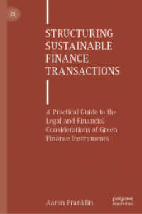 Structuring Sustainable Finance Transactions : A Practical Guide to the Legal and Financial Considerations of Green Finance Instruments （2025. xviii, 242 S. XVIII, 242 p. 38 illus., 27 illus. in color. 235 m）