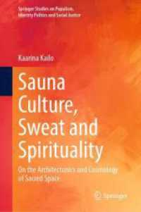 サウナと古今の聖なる空間の文化：汗とスピリチュアリティ<br>Sauna Culture, Sweat and Spirituality : On the Architectonics and Cosmology of Sacred Space (Springer Studies on Populism, Identity Politics and Social Justice) （2025. xvii, 417 S. XVII, 417 p. 93 illus., 82 illus. in color. 235 mm）