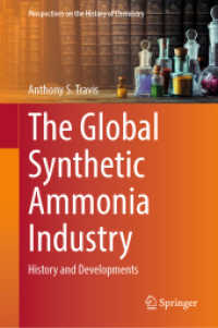 グローバル合成アンモニア産業：歴史と発展<br>The Global Synthetic Ammonia Industry : History and Developments (Perspectives on the History of Chemistry) （2025. xxvii, 312 S. XXVII, 312 p. 82 illus., 39 illus. in color. 235 m）