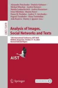 Analysis of Images, Social Networks and Texts : 12th International Conference, AIST 2024, Bishkek, Kyrgyzstan, October 17-19, 2024, Revised Selected Papers (Lecture Notes in Computer Science 15419) （2025. xx, 275 S. XX, 275 p. 59 illus., 50 illus. in color. 235 mm）