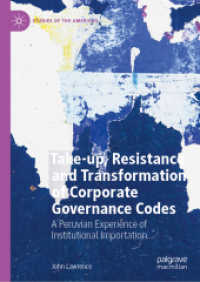 Take-up, Resistance and Transformation of Corporate Governance Codes : A Peruvian Experience of Institutional Importation (Studies of the Americas) （2025. xiv, 288 S. XIV, 288 p. 23 illus., 8 illus. in color. 210 mm）