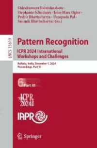 Pattern Recognition. ICPR 2024 International Workshops and Challenges : Kolkata, India, December 1, 2024, Proceedings, Part VI (Lecture Notes in Computer Science 15619) （2025. xxxiv, 476 S. XXXIV, 476 p. 166 illus., 152 illus. in color. 235）
