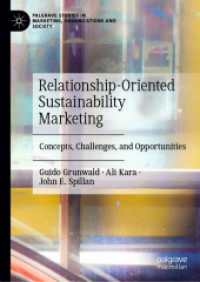 Relationship-Oriented Sustainability Marketing : Concepts, Challenges, and Opportunities (Palgrave Studies in Marketing, Organizations and Society) （2025. xx, 268 S. XX, 268 p. 31 illus., 4 illus. in color. 210 mm）