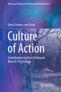 Culture of Action : Contributions to Ernest Edouard Boesch's Psychology (Theory and History in the Human and Social Sciences) （2025. xxi, 202 S. XXI, 202 p. 8 illus., 6 illus. in color. 235 mm）