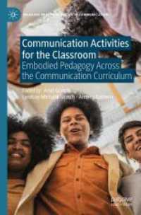 Communication Activities for the Classroom : Embodied Pedagogy Across the Communication Curriculum (Palgrave Practical Guides in Communication) （2025. xviii, 293 S. XVIII, 293 p. 27 illus., 22 illus. in color. 210 m）